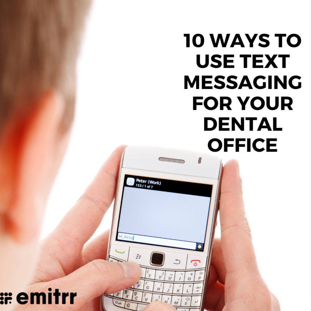 10 Ways To Use Text Messaging For Your Dental Office Emitrr