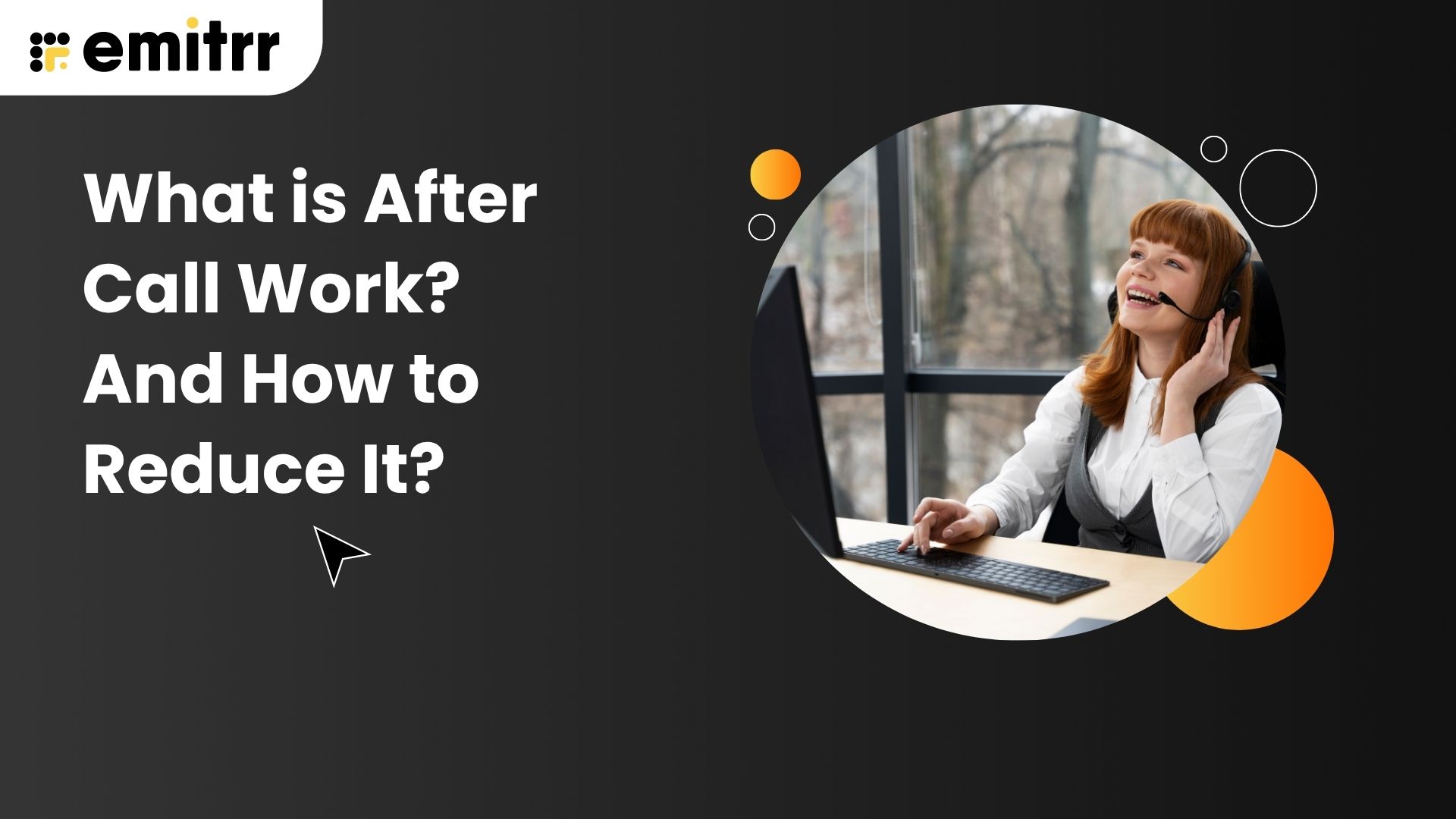 What is after call work and how to reduce it?
