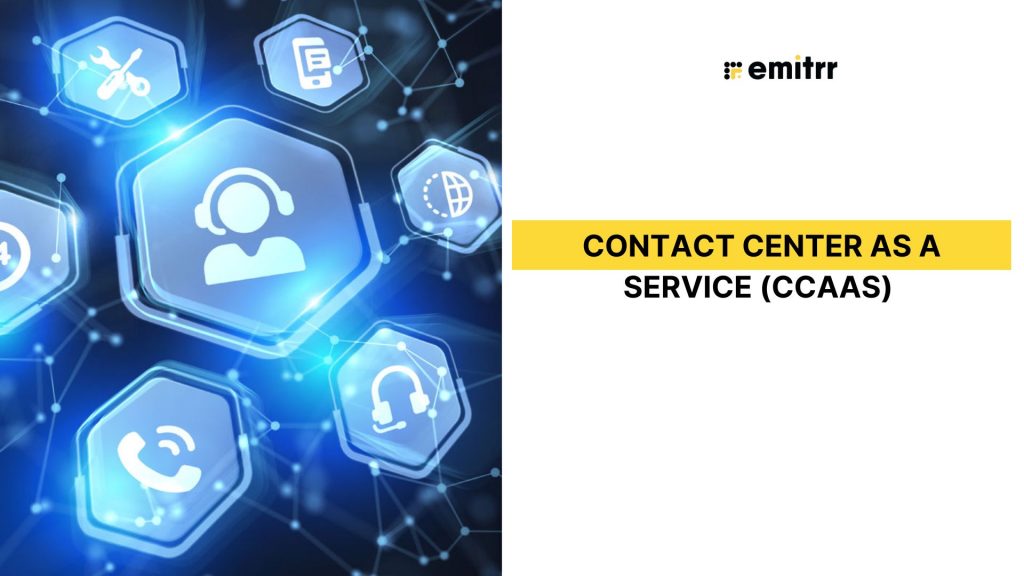 Contact Center as a Service (CCaaS)