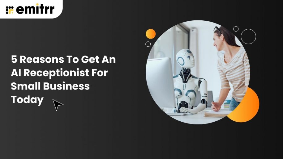 Reasons To Get An AI Receptionist For Small Business Today