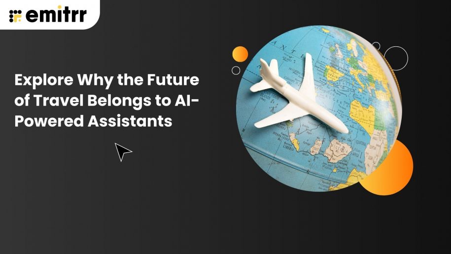 Explore Why the Future of Travel Belongs to AI-Powered Assistants