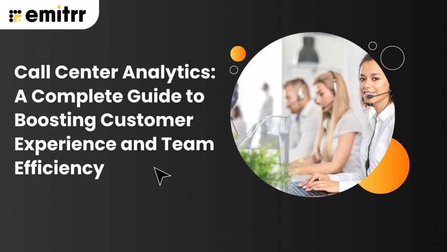Call Center Analytics: A Complete Guide to Boosting Customer Experience and Team Efficiency