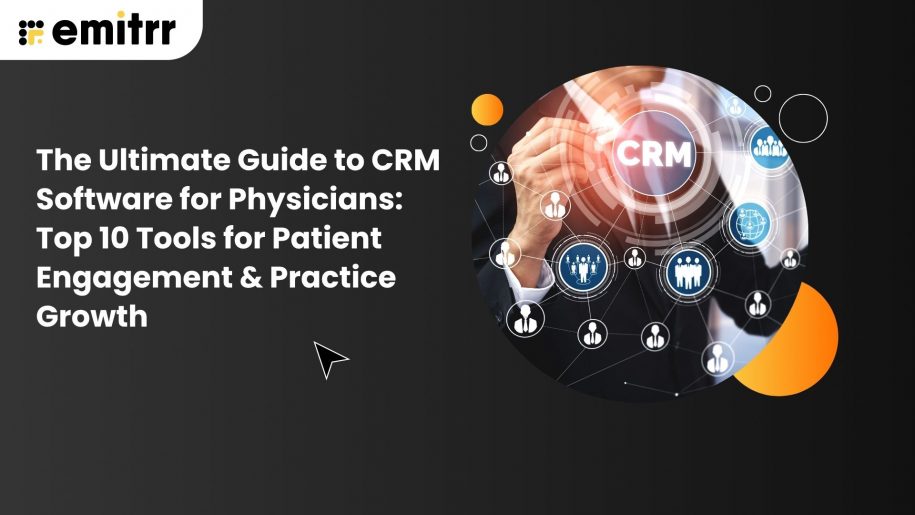 The Ultimate Guide to CRM Software for Physicians: Top 10 Tools for Patient Engagement & Practice Growth