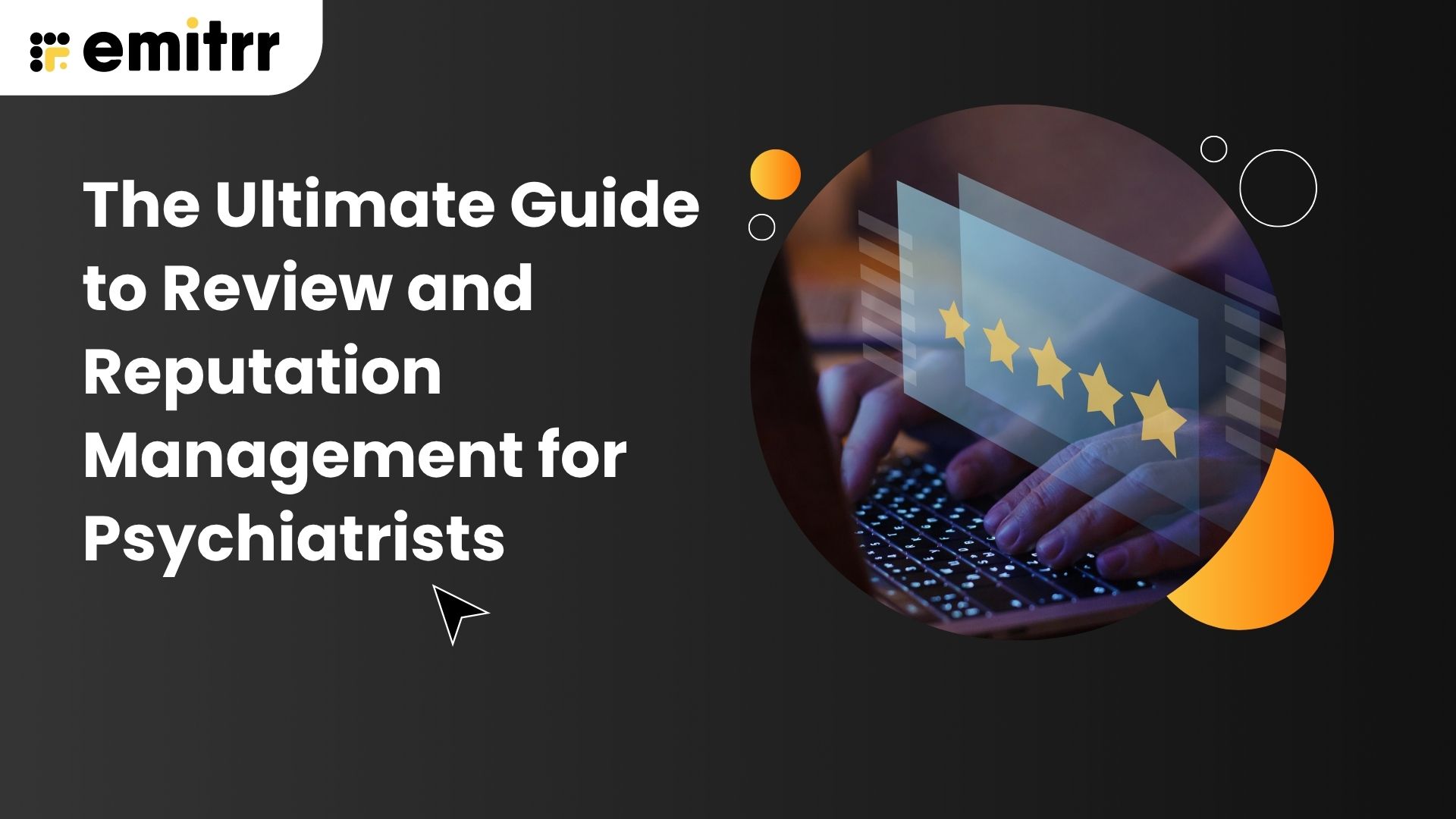 The Ultimate Guide to Review and Reputation Management for Psychiatrists