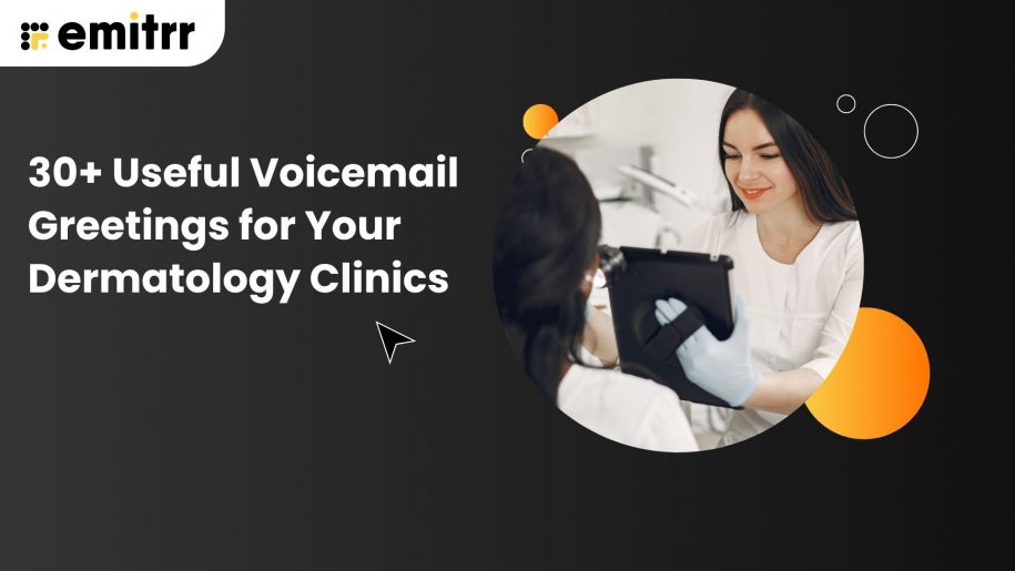 30+ Useful Voicemail Greetings for Your Dermatology Clinics