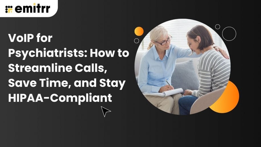 VoIP for Psychiatrists: How to Streamline Calls, Save Time, and Stay HIPAA-Compliant