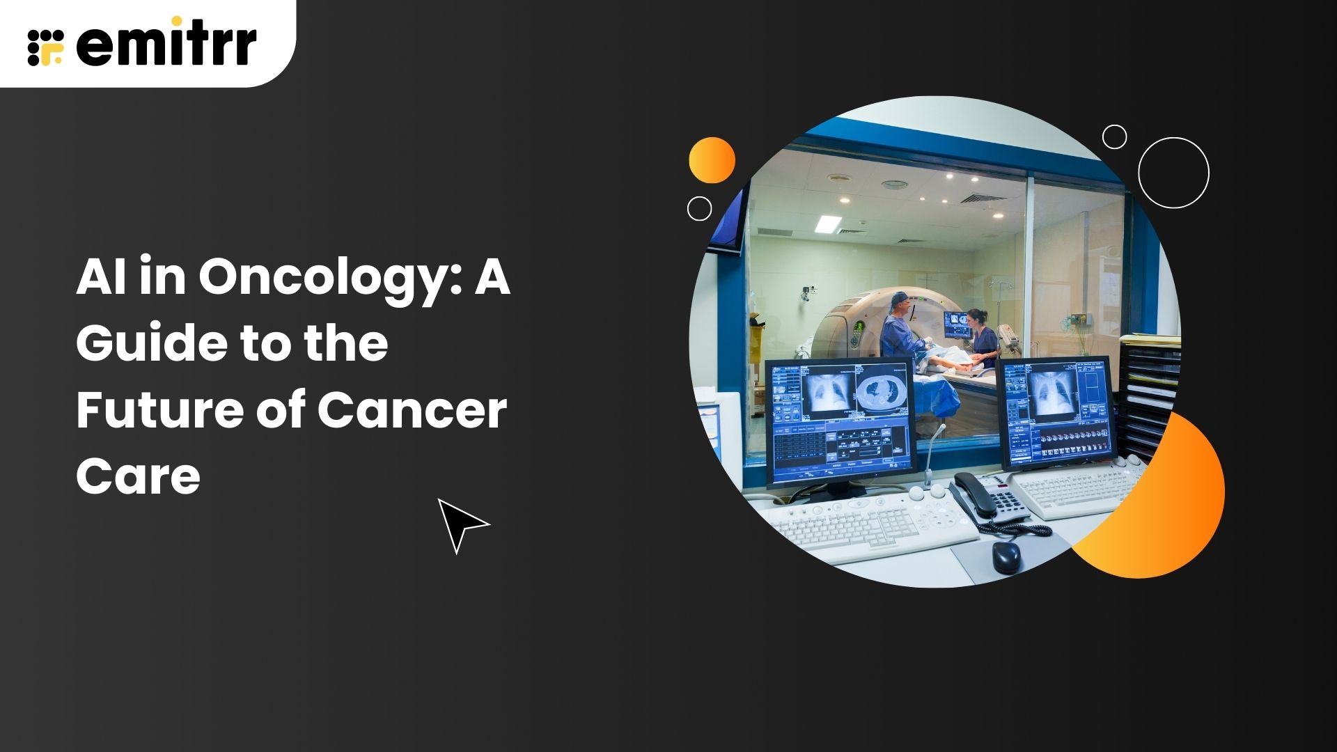 AI in Oncology: A Guide to the Future of Cancer Care