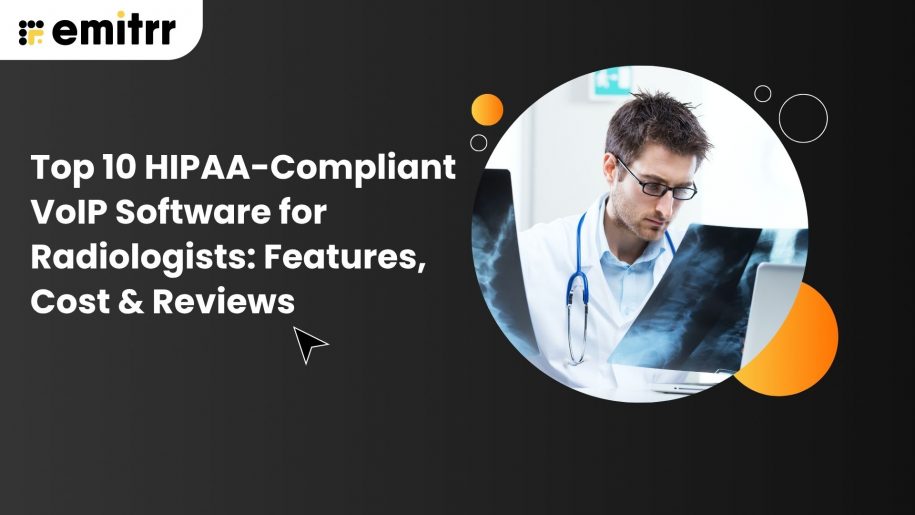 Top 10 HIPAA-Compliant VoIP Software for Radiologists: Features, Cost & Reviews