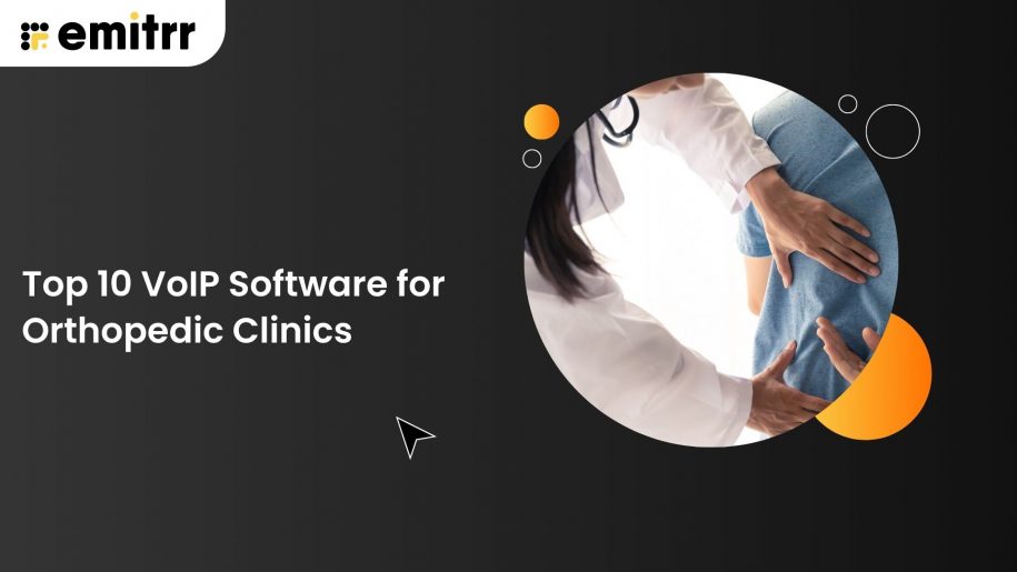 Top 10 VoIP Software for Orthopedic Clinics