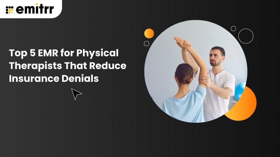 Top 5 EMR for Physical Therapists That Reduce Insurance Denials