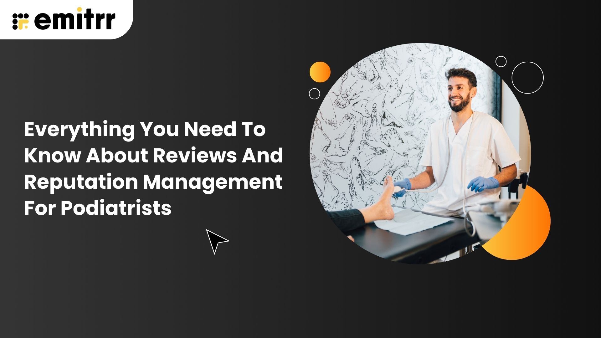 Everything You Need To Know About Reviews And Reputation Management For Podiatrists