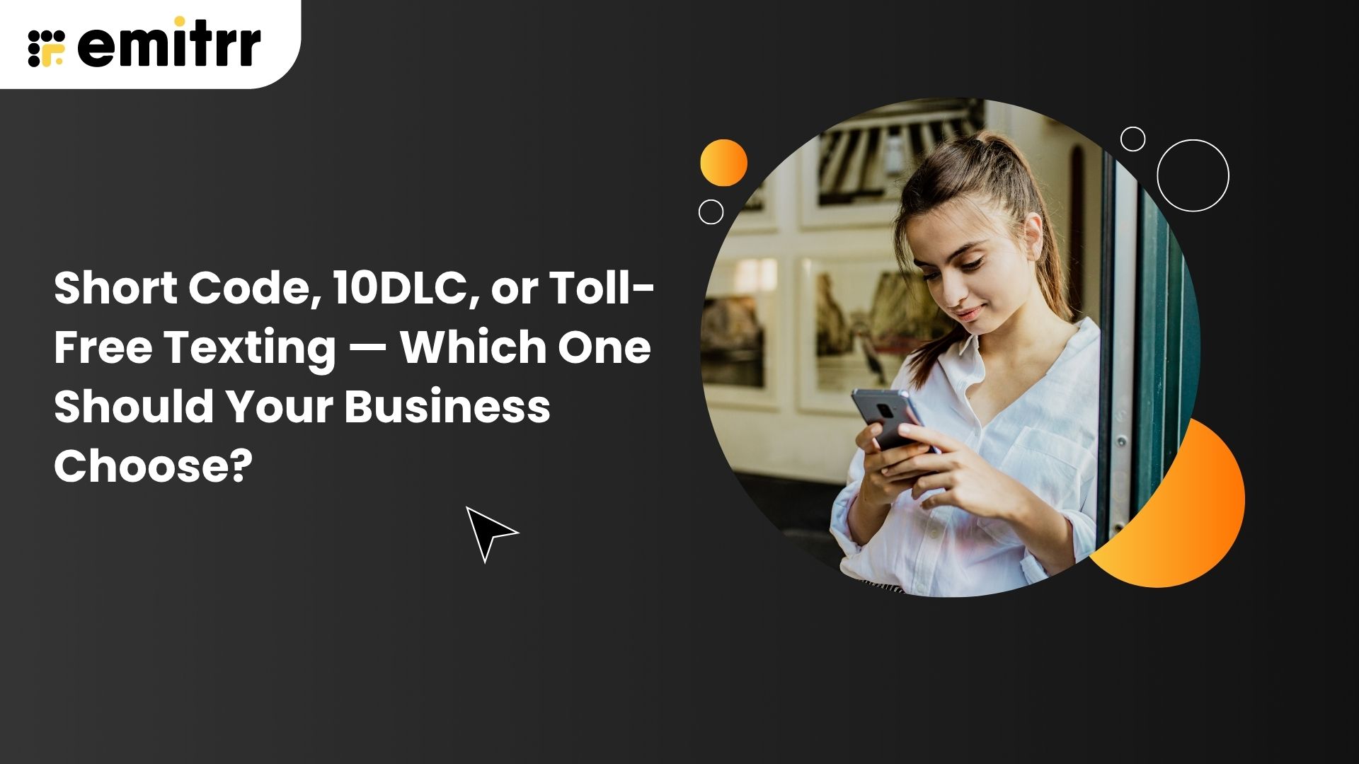 Short Code, 10DLC, or Toll-Free Texting — Which One Should Your Business Choose?