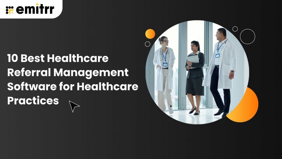 10 Best Healthcare Referral Management Software for Healthcare Practices