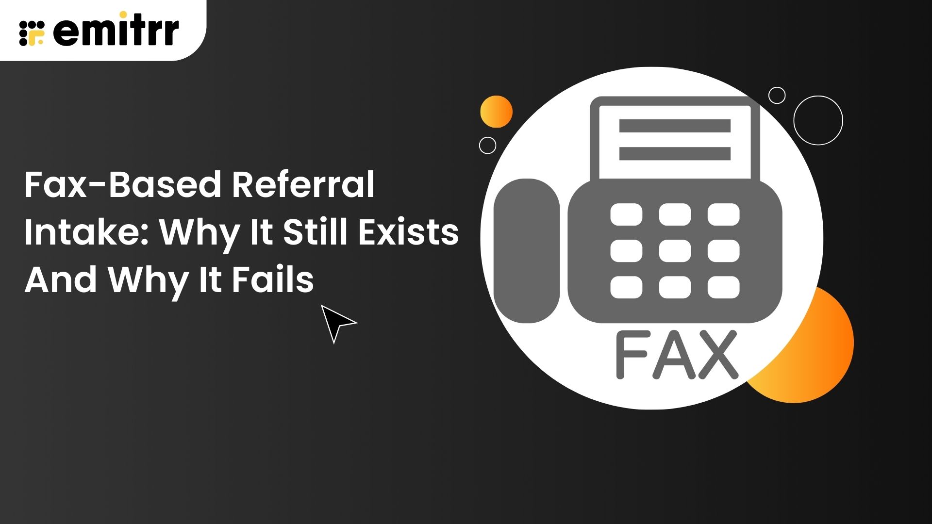 Fax-Based Referral Intake: Why It Still Exists And Why It Fails