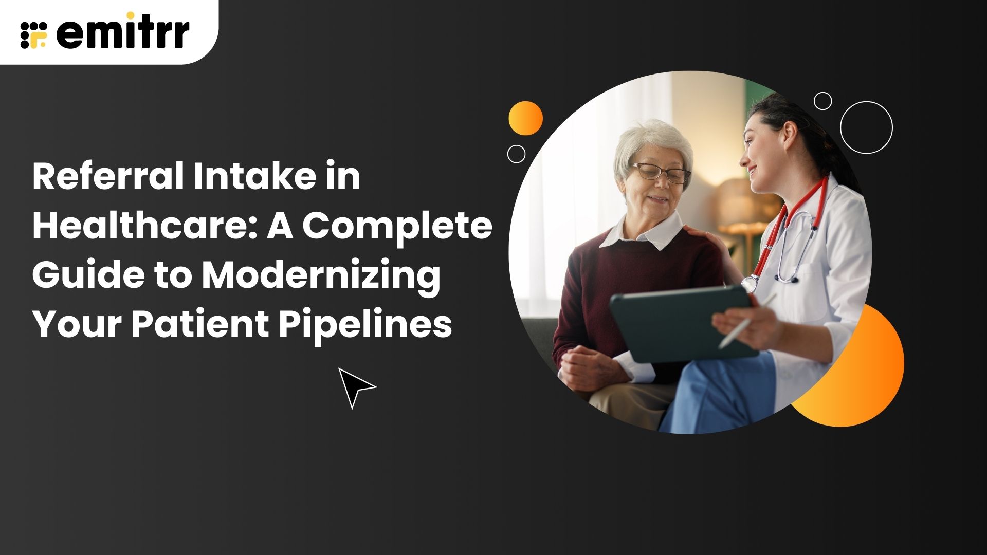 Referral Intake in Healthcare A Complete Guide to Modernizing Your Patient Pipelines
