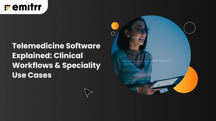 Telemedicine Software Explained: Clinical Workflows & Speciality Use Cases