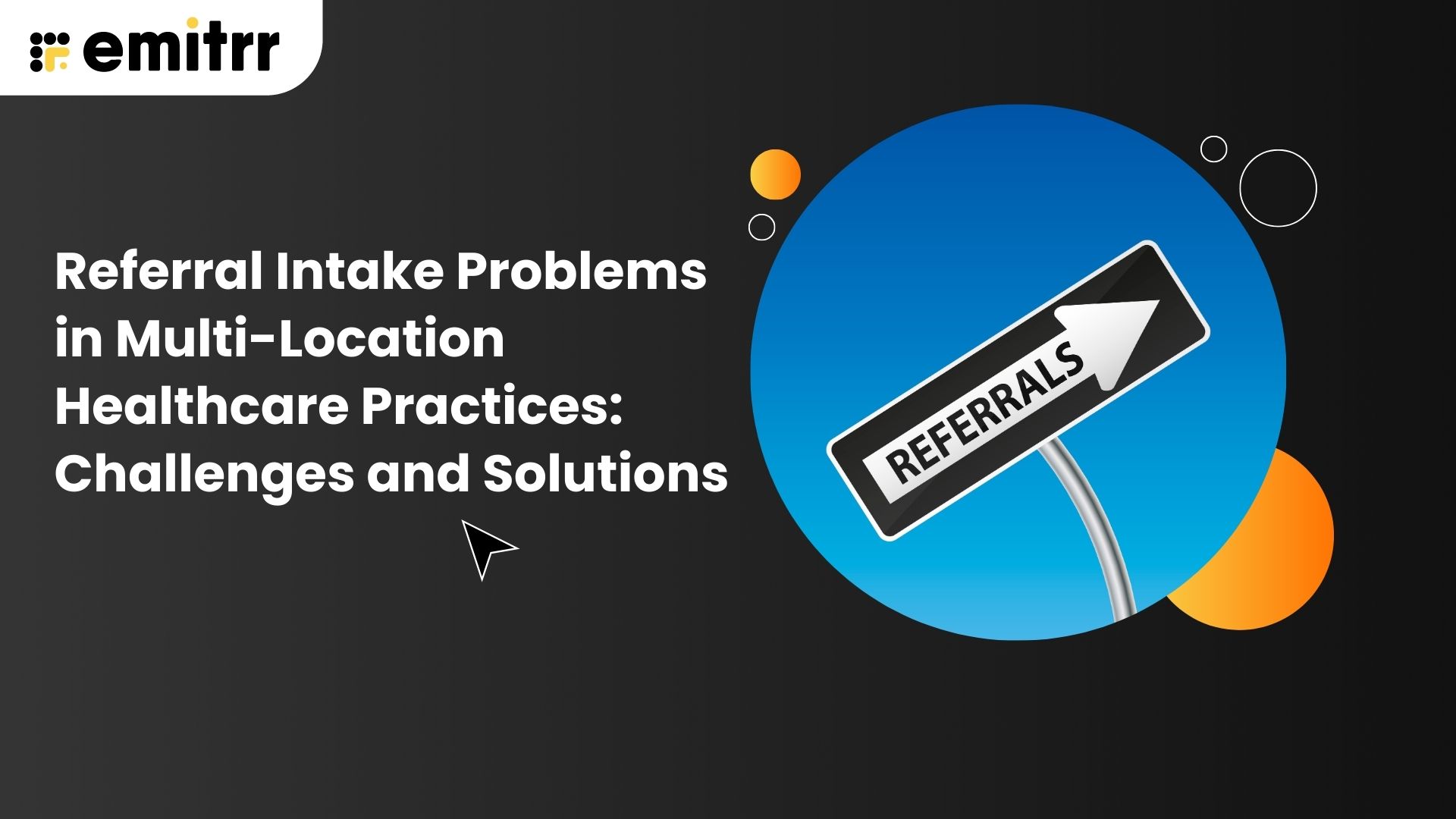 Referral Intake Problems in Multi-Location Healthcare Practices: Challenges and Solutions