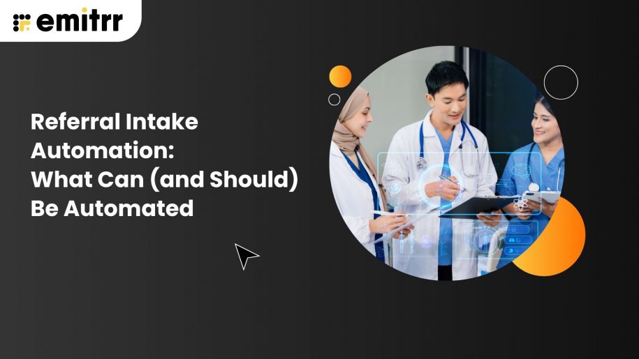 Referral Intake Automation: What Can (and Should) Be Automated