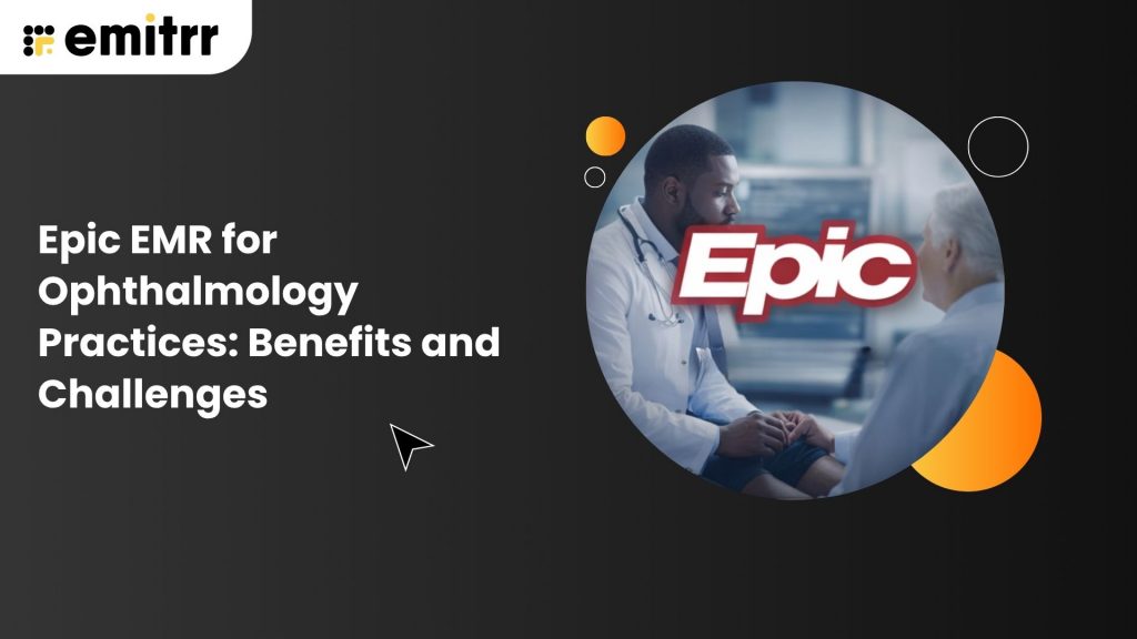 Epic EMR for Ophthalmology Practices: Benefits and Challenges
