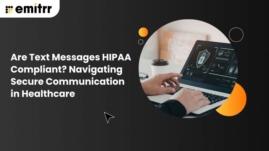 Are Text Messages HIPAA Compliant? Navigating Secure Communication in Healthcare
