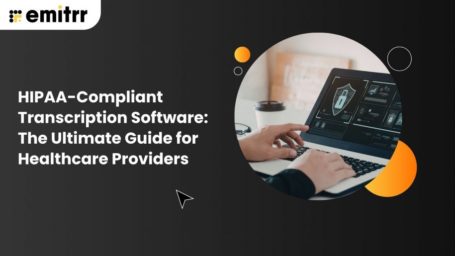 HIPAA-Compliant Transcription Software: The Ultimate Guide for Healthcare Providers