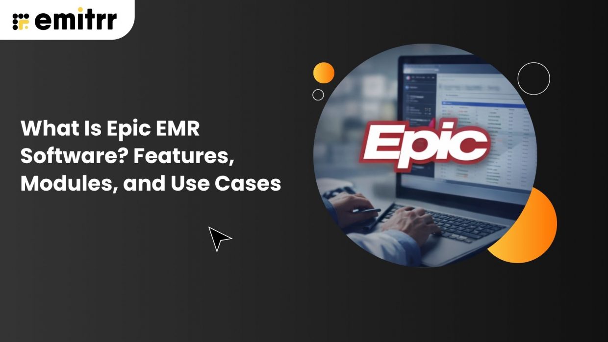 What Is Epic EMR Software? Features, Modules, and Use Cases