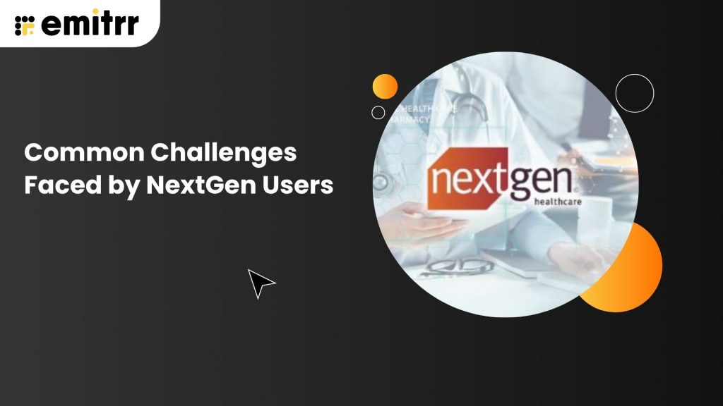 Nexthen Common Challenges Faced by NextGen Users