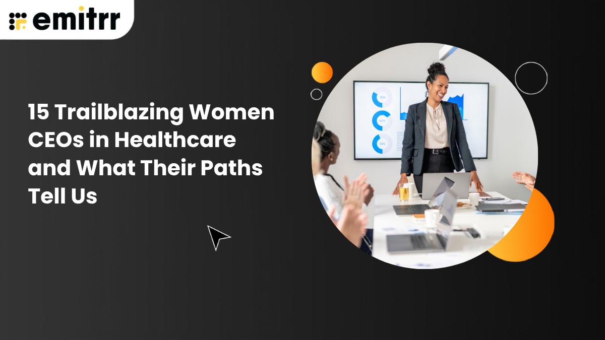 15 Trailblazing Women CEOs in Healthcare and What Their Paths Tell Us