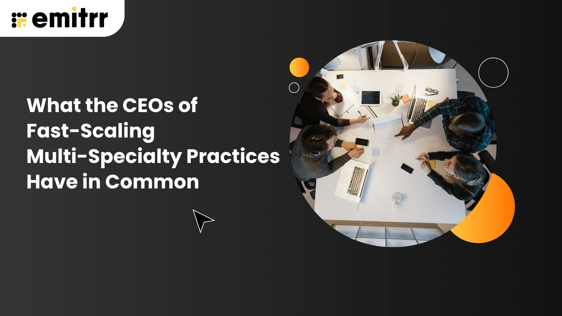 What the CEOs of Fast-Scaling Multi-Specialty Practices Have in Common